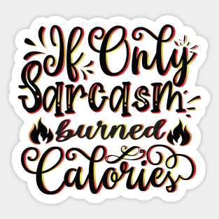 If Only Sarcasm Burned Calories - Funny Sayings Sticker